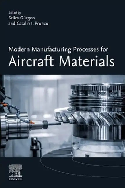 Modern Manufacturing Processes for Aircraft Materials by Selim Gurgen