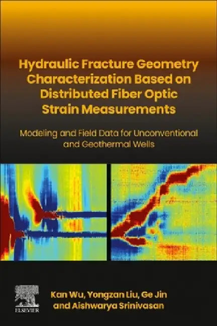 Hydraulic Fracture Geometry Characterization from Fiber-Optic Based Strain Measurements: Modeling and Field Data for Unconventional and Geothermal Wel by Kan Wu