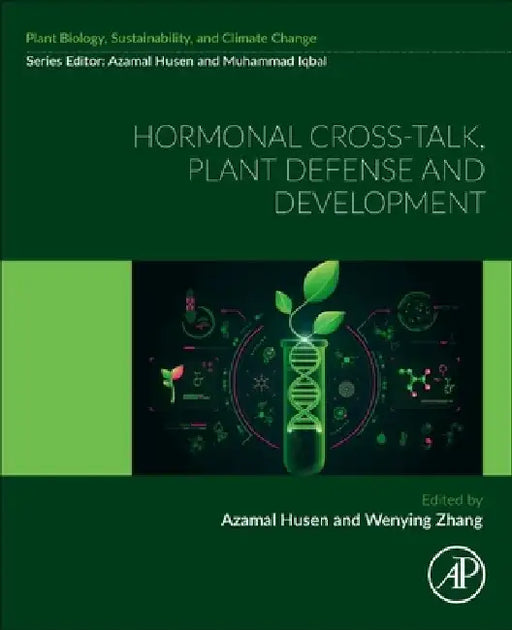 Hormonal Cross-Talk, Plant Defense and Development: Plant Biology, Sustainability and Climate Change by Azamal Husen