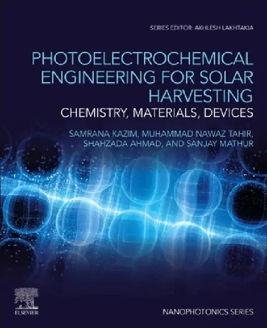 Photoelectrochemical Engineering for Solar Harvesting: Chemistry, Materials, Devices by Samrana Kazim