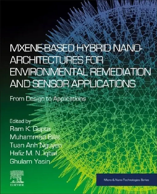 Mxene-Based Hybrid Nano-Architectures for Environmental Remediation and Sensor Applications: From Design to Applications by Ram Gupta