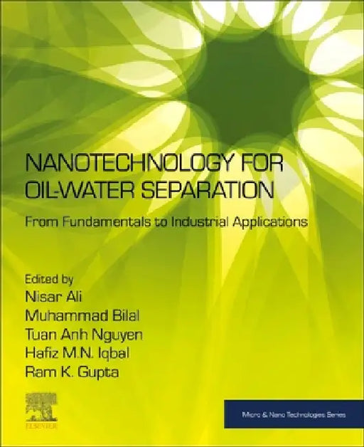 Nanotechnology for Oil-Water Separation: From Fundamentals to Industrial Applications by Nisar Ali