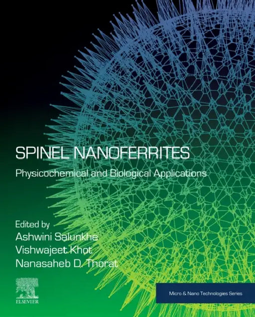 Spinel Nanoferrites: Physicochemical and Biological Applications by Ashwini Salunkhe, Vishwajeet Khot, Nanasaheb D. Thorat