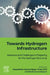Towards Hydrogen Infrastructure: Advances and Challenges in Preparing for the Hydrogen Economy by Deepshikha Jaiswal-Nagar