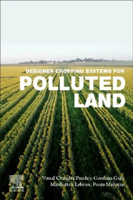 Designer Cropping Systems for Polluted Land by Vimal Chandra Pandey