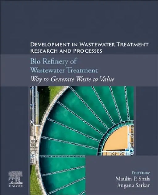 Bio Refinery of Wastewater Treatment: Way to Generate Waste to Value by Maulin P. Shah