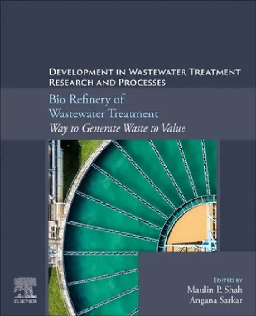 Bio Refinery of Wastewater Treatment: Way to Generate Waste to Value by Maulin P. Shah