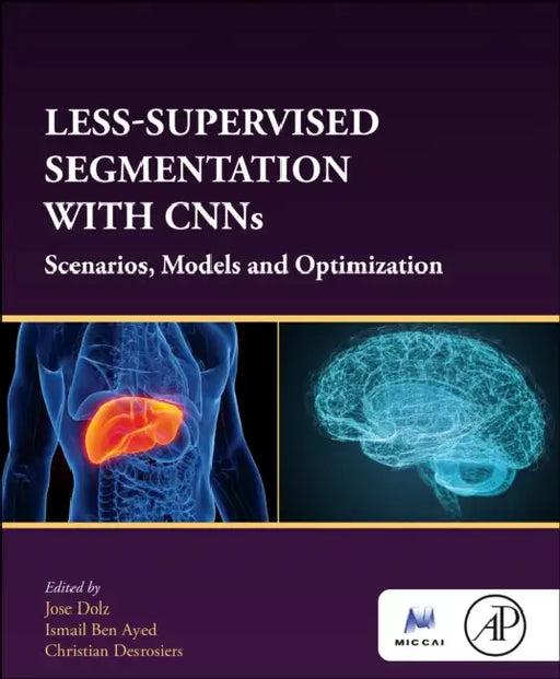 Less-Supervised Segmentation with Cnns: Scenarios, Models and Optimization by Jose Dolz