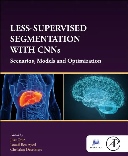 Less-Supervised Segmentation with Cnns: Scenarios, Models and Optimization by Jose Dolz