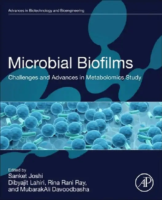 Microbial Biofilms: Challenges and Advances in Metabolomic Study by Sanket Joshi