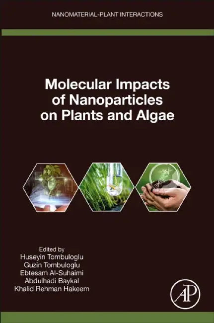 Molecular Impacts of Nanoparticles on Plants and Algae by Huseyin Tombuloglu