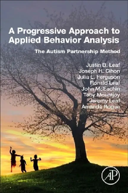 A Progressive Approach to Applied Behavior Analysis: The Autism Partnership Method by Justin B. Leaf