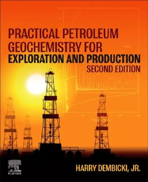 Practical Petroleum Geochemistry for Exploration and Production by Harry Dembicki