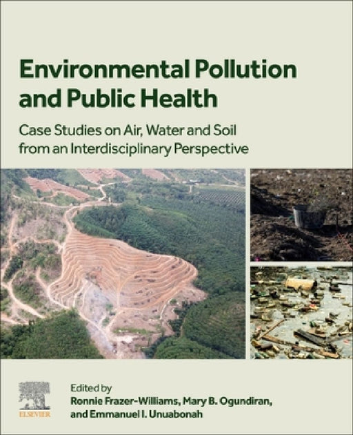 Environmental Pollution and Public Health: Case Studies on Air, Water and Soil from an Interdisciplinary Perspective by Ronnie Frazer-Williams