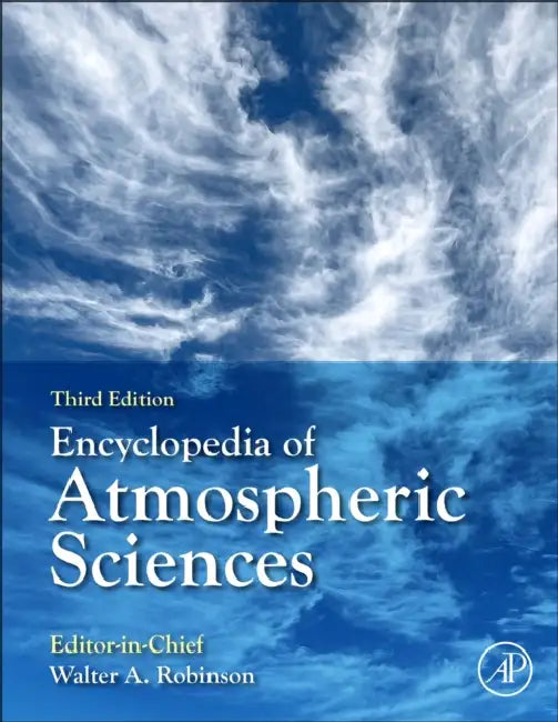 Encyclopedia of Atmospheric Sciences by Walter A. Robinson