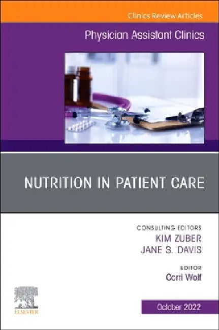 Nutrition in Patient Care, an Issue of Physician Assistant Clinics: Volume 7-4 by Corri Wolf