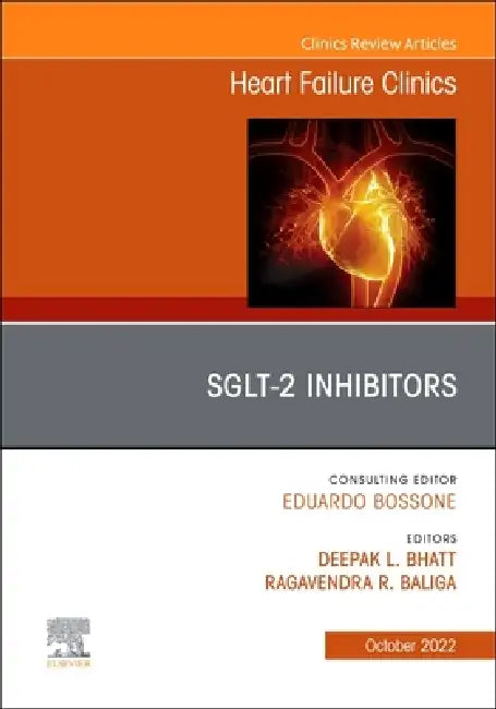 Sglt-2 Inhibitors, an Issue of Heart Failure Clinics: Volume 18-4 by Deepak L. Bhatt, Ragavendra R. Baliga
