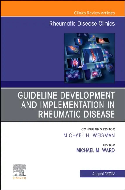 Treatment Guideline Development and Implementation, an Issue of Rheumatic Disease Clinics of North America: Volume 48-3 by Michael Ward