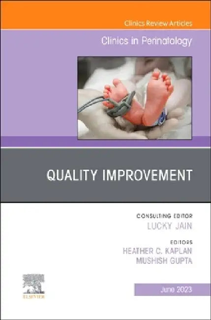Quality Improvement, an Issue of Clinics in Perinatology: Volume 50-2 by Heather C. Kaplan