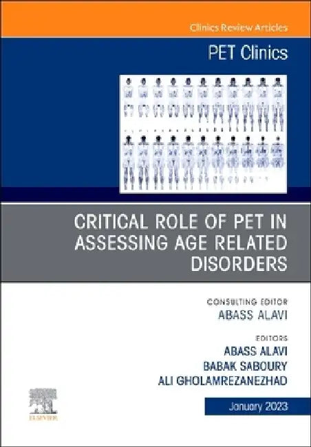 Critical Role of Pet in Assessing Age Related Disorders, an Issue of Pet Clinics: Volume 18-1 by Abass Alavi