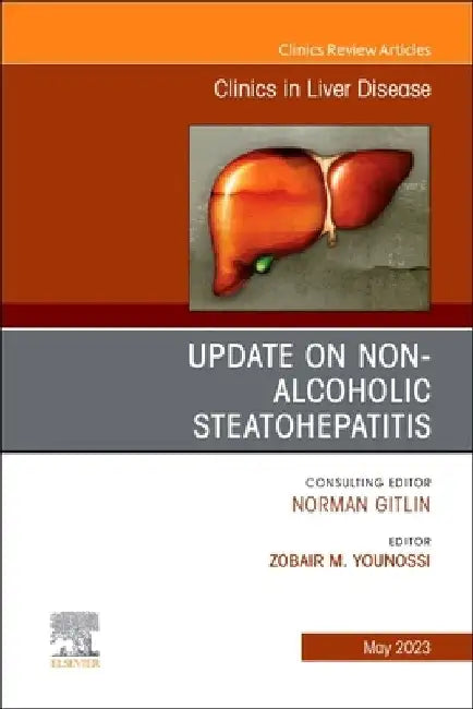 Update on Non-Alcoholic Steatohepatitis, an Issue of Clinics in Liver Disease: Volume 27-2 by Zobair M. Younossi