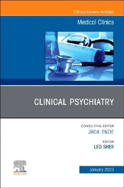Clinical Psychiatry, an Issue of Medical Clinics of North America: Volume 107-1 by Leo Sher