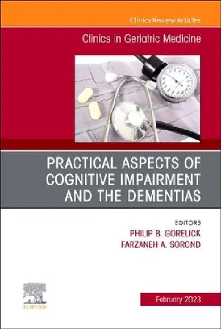 Practical Aspects of Cognitive Impairment and the Dementias, an Issue of Clinics in Geriatric Medicine: Volume 39-1 by Philip B. Gorelick