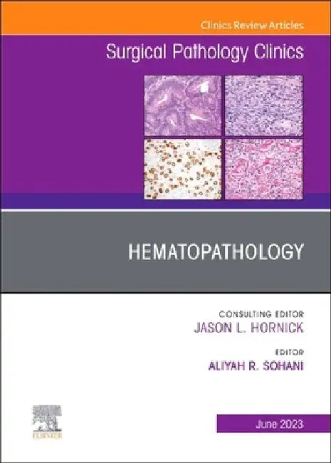 Hematopathology, an Issue of Surgical Pathology Clinics: Volume 16-2 by Aliyah R. Sohani