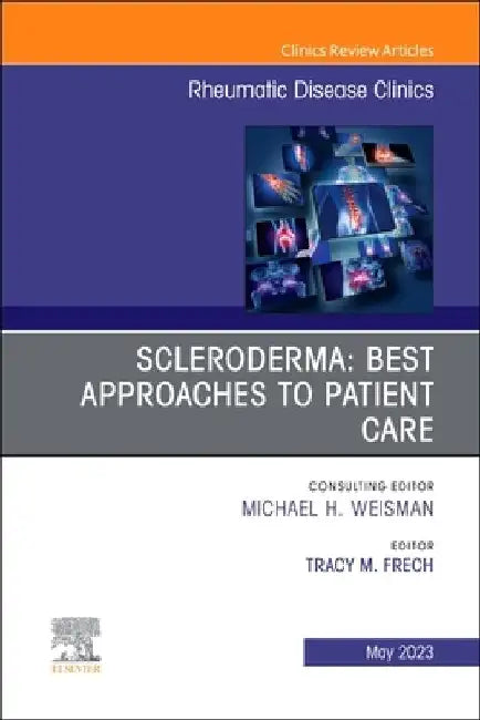 Scleroderma: Best Approaches to Patient Care, an Issue of Rheumatic Disease Clinics of North America: Volume 49-2 by Tracy M. Frech