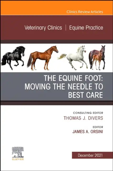 The Equine Foot: Moving the Needle to Best Care, an Issue of Veterinary Clinics of North America: Equine Practice: Volume 37-3 by James A. Orsini