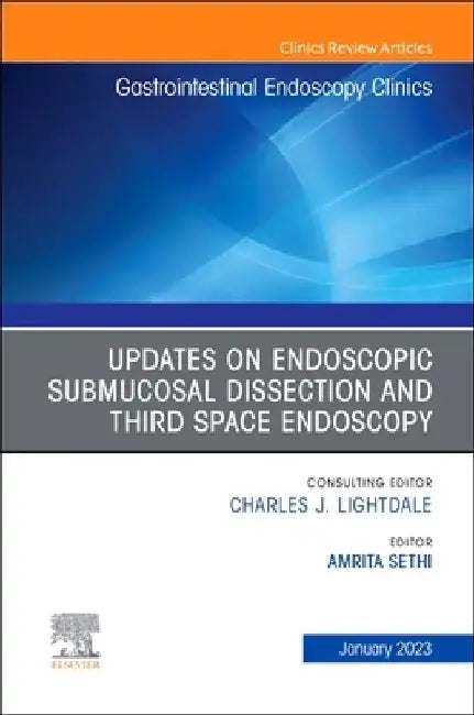Submucosal and Third Space Endoscopy, an Issue of Gastrointestinal Endoscopy Clinics: Volume 33-1 by Amrita Sethi
