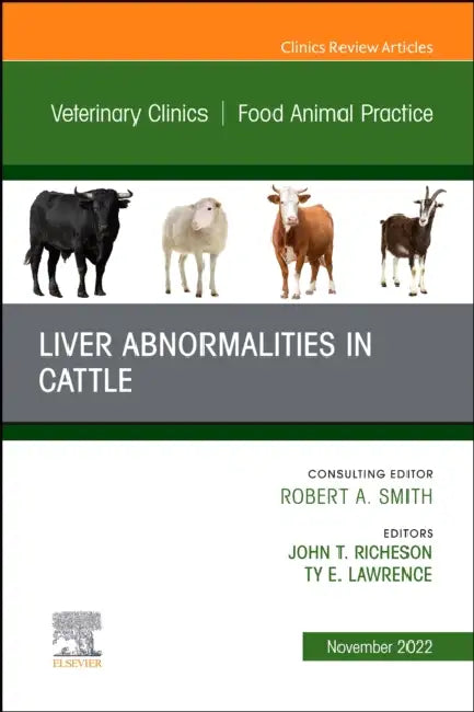 Liver Abnormalities in Cattle, an Issue of Veterinary Clinics of North America: Food Animal Practice: Volume 38-3 by John T. Richeson, Ty E. Lawrence