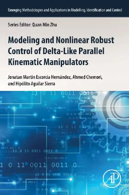 Modeling and Nonlinear Robust Control of Delta-Like Parallel Kinematic Manipulators by Jonatan Martin Escorcia Hernandez
