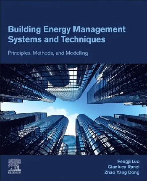 Building Energy Management Systems and Techniques: Principles, Methods, and Modelling by Fengji Luo