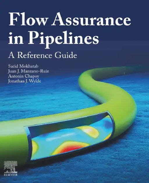 Flow Assurance in Pipelines: A Reference Guide by Saeid Mokhatab