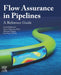 Flow Assurance in Pipelines: A Reference Guide by Saeid Mokhatab
