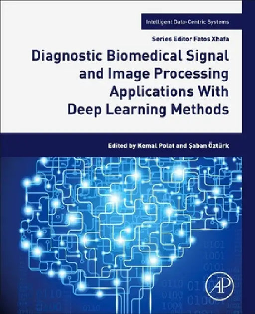 Diagnostic Biomedical Signal and Image Processing Applications: With Deep Learning Methods by Kemal Polat