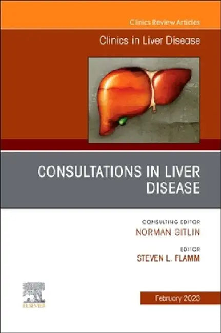 Consultations in Liver Disease, an Issue of Clinics in Liver Disease: Volume 27-1 by Steven L. Flamm