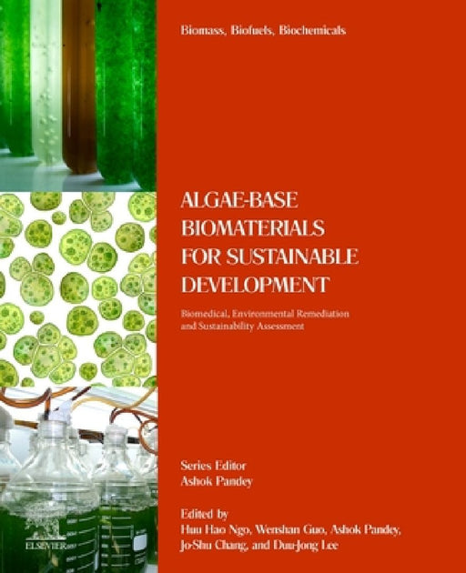 Algae-Based Biomaterials for Sustainable Development: Biomedical, Environmental Remediation and Sustainability Assessment by Huu Hao Ngo