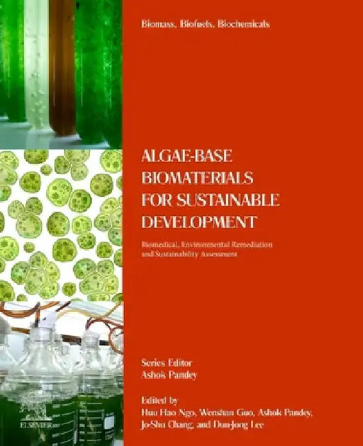 Algae-Based Biomaterials for Sustainable Development: Biomedical, Environmental Remediation and Sustainability Assessment by Huu Hao Ngo