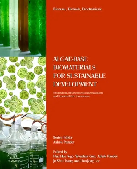 Algae-Based Biomaterials for Sustainable Development: Biomedical, Environmental Remediation and Sustainability Assessment by Huu Hao Ngo