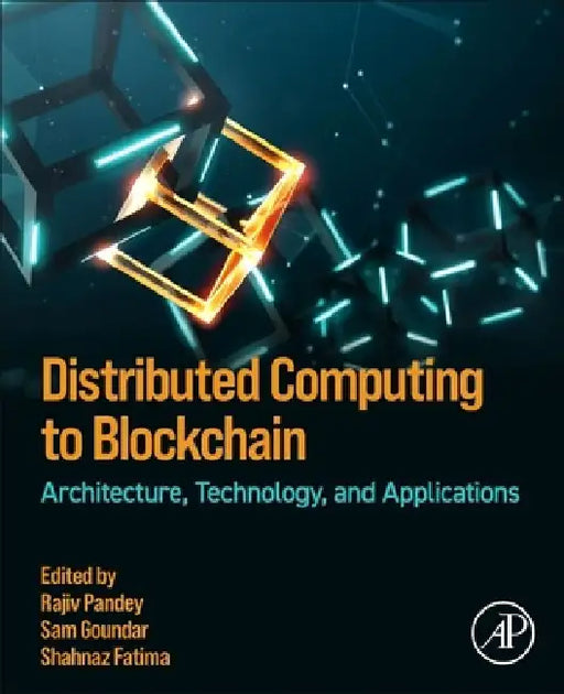 Distributed Computing to Blockchain: Architecture, Technology, and Applications by Rajiv Pandey