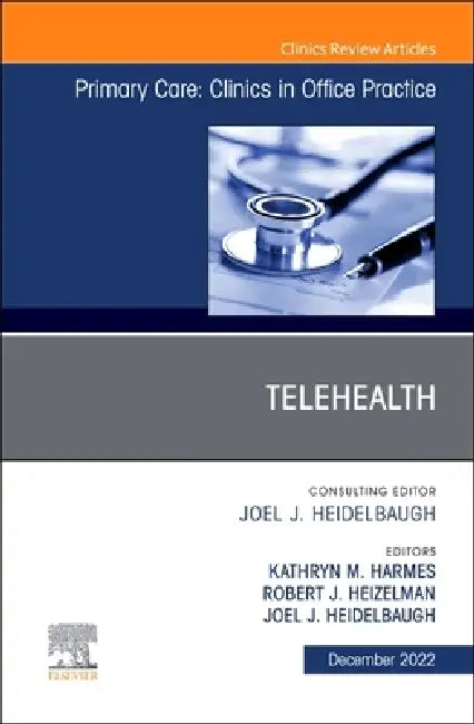 Telehealth, an Issue of Primary Care: Clinics in Office Practice: Volume 49-4 by Kathryn M. Harmes, Robert J. Heizelman, Joel J. Heidelbaugh