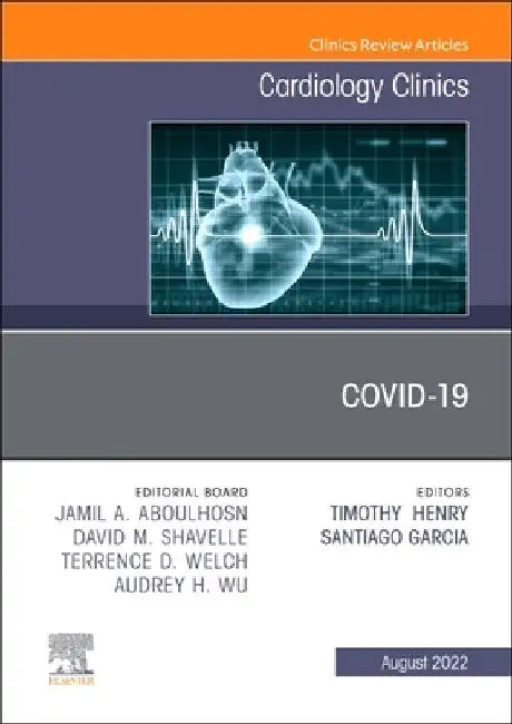 Covid-19, an Issue of Cardiology Clinics: Volume 40-3 by Timothy D. Henry