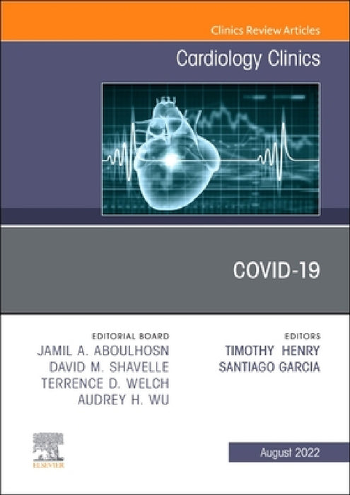 Covid-19, an Issue of Cardiology Clinics: Volume 40-3 by Timothy D. Henry, Santiago Garcia