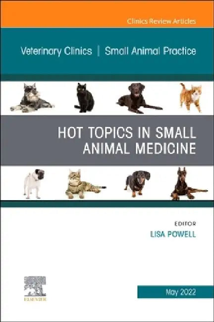 Hot Topics in Small Animal Medicine, an Issue of Veterinary Clinics of North America: Small Animal Practice, 52 by Lisa Powell