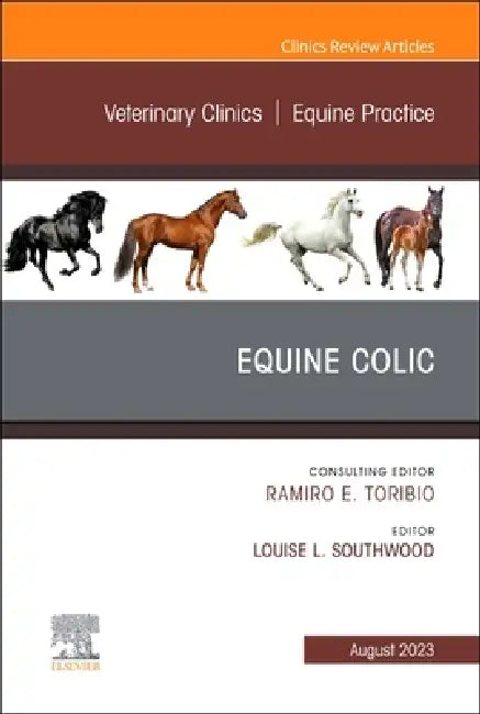 Equine Colic, an Issue of Veterinary Clinics of North America: Equine Practice: Volume 39-2 by Louise L. Southwood
