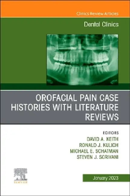 Orofacial Pain: Case Histories with Literature Reviews, an Issue of Dental Clinics of North America: Volume 67-1 by David A. Keith
