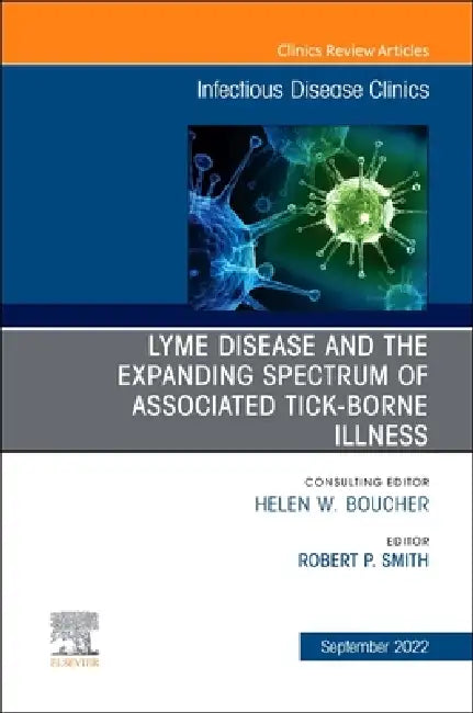 Lyme Disease and the Expanded Spectrum of Blacklegged Tick-Borne Infections, an Issue of Infectious Disease Clinics of North America: Volume 36-3 by Robert P. Smith