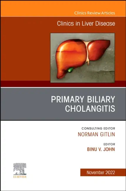 Primary Biliary Cholangitis, an Issue of Clinics in Liver Disease: Volume 26-4 by Binu V. John